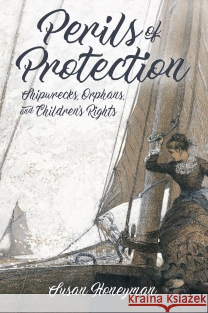 Perils of Protection: Shipwrecks, Orphans, and Children's Rights Susan Honeyman 9781496819895 University Press of Mississippi - książka