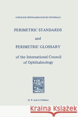 Perimetric Standards and Perimetric Glossary: Of the International Council of Ophthalmology Universale, Concilium Ophthalmologicum 9789400996410 Springer - książka