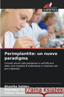 Perimplantite: un nuovo paradigma Bhumika Sehdev Rajeshwar Singh Pallavi Yawale 9786204696522 Edizioni Sapienza - książka