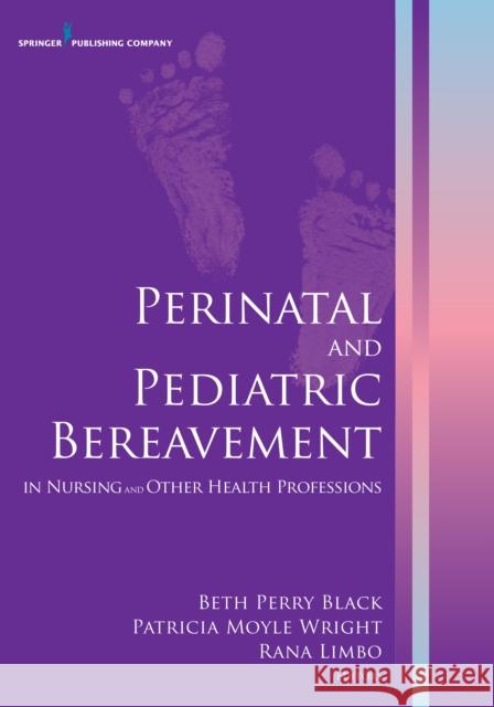 Perinatal and Pediatric Bereavement in Nursing and Other Health Professions Beth Perry Black Patricia Moyle Wright Rana K. Limbo 9780826129260 Springer Publishing Company, LLC - książka