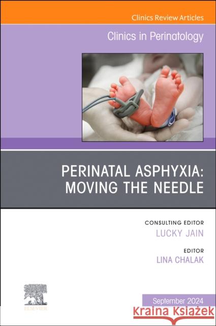 Perinatal Asphyxia: Moving the Needle, An Issue of Clinics in Perinatology  9780443130090 Elsevier Health Sciences - książka