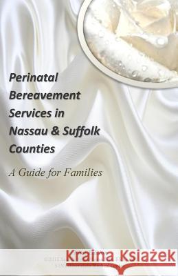 Perinatal Bereavement Services in Nassau & Suffolk Counties: A Guide for Families Saidah Haziz-Ramadhan 9781511913621 Createspace - książka