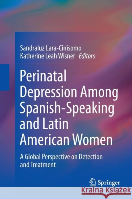 Perinatal Depression Among Spanish-Speaking and Latin American Women: A Global Perspective on Detection and Treatment Lara-Cinisomo, Sandraluz 9781493953561 Springer - książka