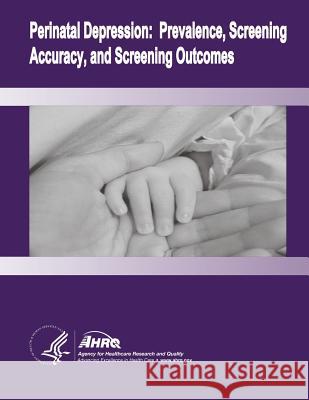 Perinatal Depression: Prevalence, Screening Accuracy, and Screening Outcomes: Evidence Report/Technology Assessment Number 119 U. S. Department of Heal Huma Agency for Healthcare Resea An 9781499707205 Createspace - książka