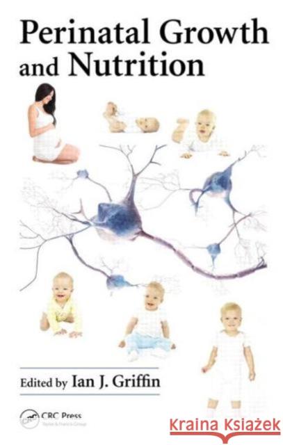 Perinatal Growth and Nutrition Ian J. Griffin 9781466558533 CRC Press - książka