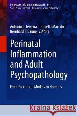 Perinatal Inflammation and Adult Psychopathology: From Preclinical Models to Humans Teixeira, Antonio L. 9783030393342 Springer - książka