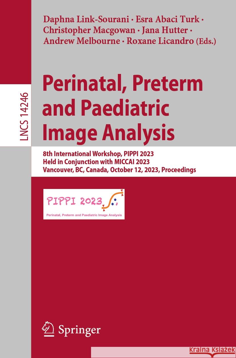 Perinatal, Preterm and Paediatric Image Analysis  9783031455438 Springer Nature Switzerland - książka