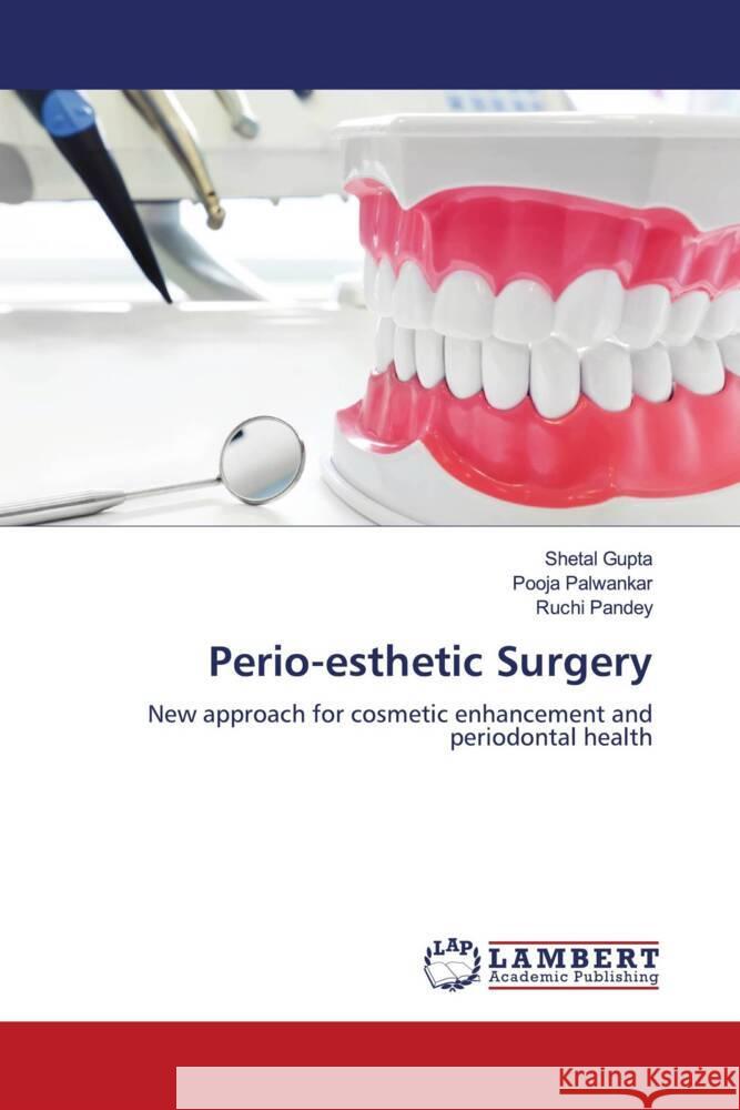 Perio-esthetic Surgery Gupta, Shetal, Palwankar, Pooja, Pandey, Ruchi 9786204953786 LAP Lambert Academic Publishing - książka