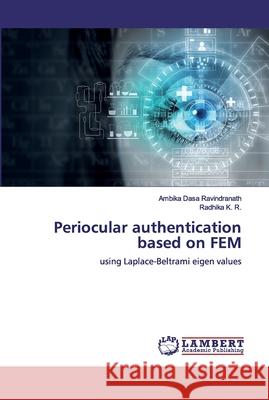 Periocular authentication based on FEM Dasa Ravindranath, Ambika 9786139910045 LAP Lambert Academic Publishing - książka