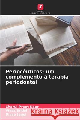 Perioc?uticos- um complemento ? terapia periodontal Charul Preet Kaur Vikas Jindal Divya Jaggi 9786207665518 Edicoes Nosso Conhecimento - książka