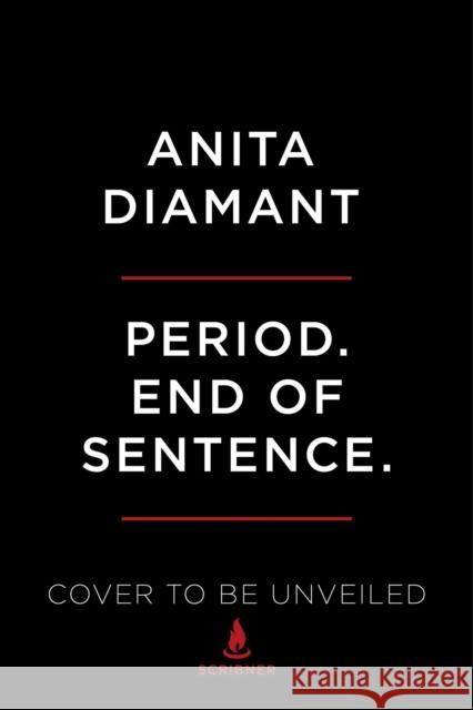 Period. End of Sentence.: A New Chapter in the Fight for Menstrual Justice Diamant, Anita 9781982144289 Scribner Book Company - książka