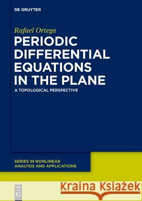 Periodic Differential Equations in the Plane: A Topological Perspective Ortega, Rafael 9783110550405 de Gruyter - książka