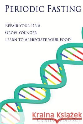 Periodic Fasting: Repair your DNA, Grow Younger, and Learn to Appreciate your Food Feinman, Richard David 9781511552455 Createspace - książka