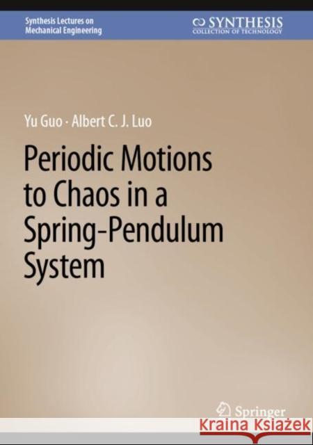 Periodic Motions to Chaos in a Spring-Pendulum System Yu Guo Albert C. J. Luo 9783031178825 Springer - książka