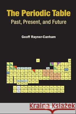 Periodic Table, The: Past, Present, and Future Rayner-Canham, Geoffrey 9789811249495 World Scientific Publishing Company - książka