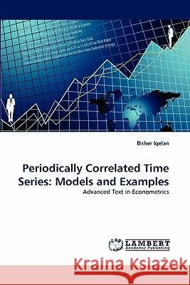 Periodically Correlated Time Series: Models and Examples Iqelan, Bisher 9783844301106 LAP Lambert Academic Publishing AG & Co KG - książka