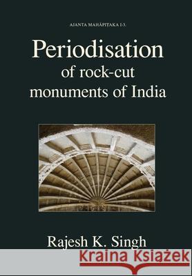 Periodisation of Rock-cut Monuments of India Rajesh Kumar Singh 9788192510798 Hari Sena Press Private Limited - książka