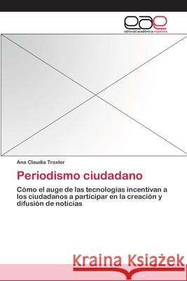 Periodismo ciudadano Ana Claudia Troxler 9783848475445 Editorial Academica Espanola - książka