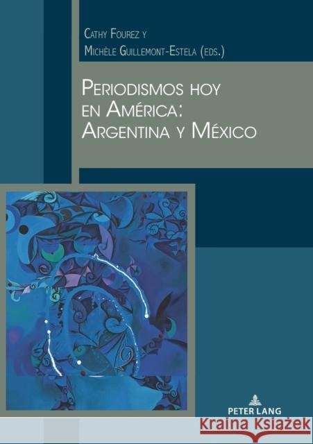 Periodismos Hoy En América: Argentina Y México Fourez, Cathy 9782807611375 Peter Lang Ltd. International Academic Publis - książka
