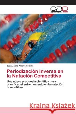 Periodización Inversa en la Natación Competitiva Arroyo Toledo, Juan Jaime 9783659078200 Editorial Académica Española - książka