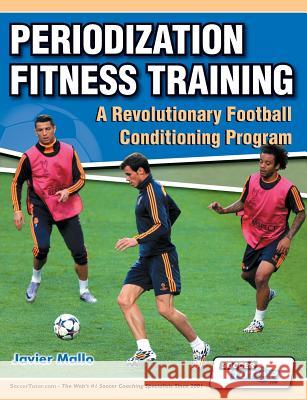 Periodization Fitness Training - A Revolutionary Football Conditioning Program Javier Mallo Chema Sanz 9780957670563 Soccertutor.com Ltd. - książka