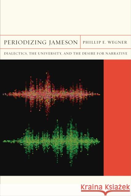 Periodizing Jameson: Dialectics, the University, and the Desire for Narrativevolume 16 Wegner, Phillip E. 9780810129818 Northwestern University Press - książka