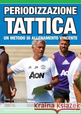 Periodizzazione Tattica - un metodo di allenamento vincente Juan Luis Delgado Bordonau, PhD, José Alberto Mendez Villanueva, PhD 9781910491287 Soccertutor.com Ltd. - książka