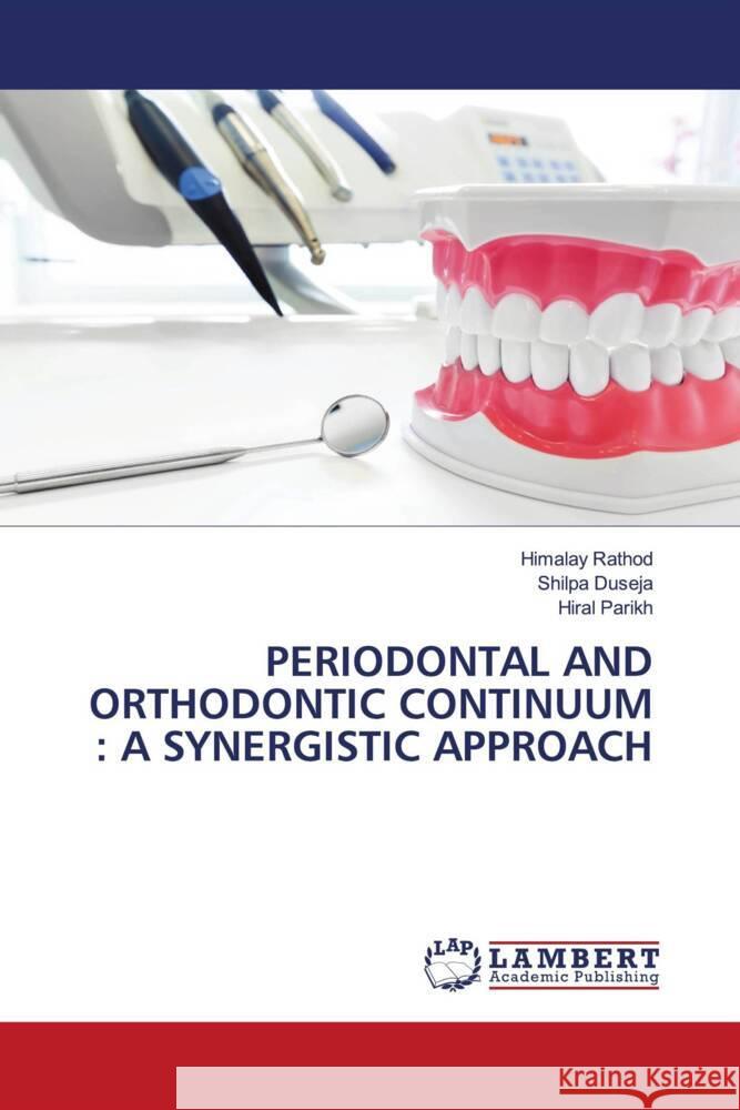 PERIODONTAL AND ORTHODONTIC CONTINUUM : A SYNERGISTIC APPROACH Rathod, Himalay, Duseja, Shilpa, Parikh, Hiral 9786206767794 LAP Lambert Academic Publishing - książka