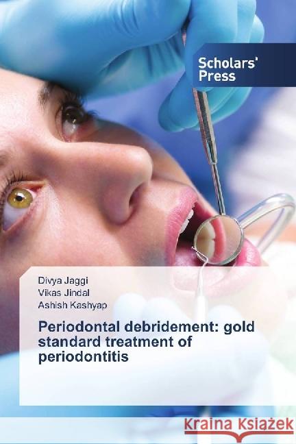 Periodontal debridement: gold standard treatment of periodontitis Jaggi, Divya; Jindal, Vikas; Kashyap, Ashish 9783330653672 Scholar's Press - książka