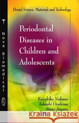 Periodontal Diseases in Children & Adolescents Kazuhiko Nakano, Takashi Ooshima, Atuso Amano 9781611227833 Nova Science Publishers Inc - książka