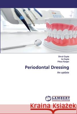 Periodontal Dressing Gupta, Shruti 9786202555258 LAP Lambert Academic Publishing - książka