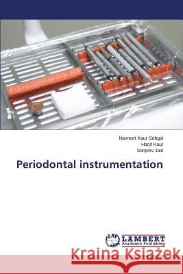 Periodontal instrumentation Sehgal Navneet Kaur                      Kaur Harjit                              Jain Sanjeev 9783659540967 LAP Lambert Academic Publishing - książka