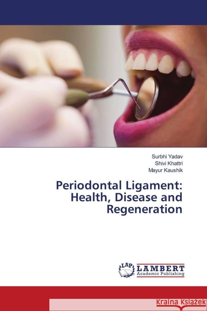 Periodontal Ligament: Health, Disease and Regeneration Yadav, Surbhi, Khattri, Shivi, Kaushik, Mayur 9786204736112 LAP Lambert Academic Publishing - książka