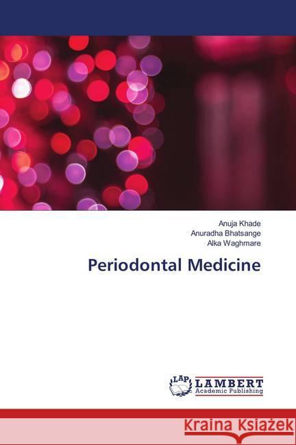 Periodontal Medicine Khade, Anuja; Bhatsange, Anuradha; Waghmare, Alka 9786139983506 LAP Lambert Academic Publishing - książka