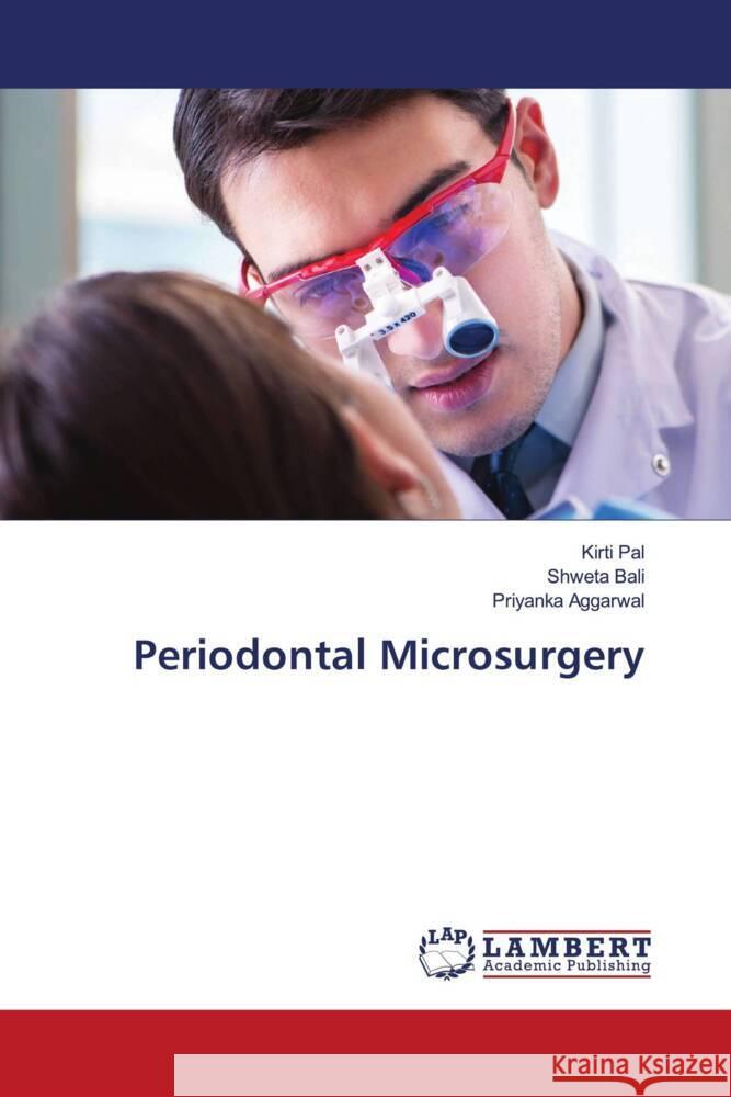 Periodontal Microsurgery Pal, Kirti, Bali, Shweta, Aggarwal, Priyanka 9786203923667 LAP Lambert Academic Publishing - książka