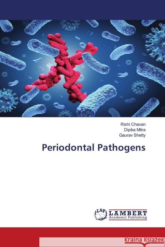 Periodontal Pathogens Chavan, Rishi, Mitra, Dipika, Shetty, Gaurav 9786203853889 LAP Lambert Academic Publishing - książka