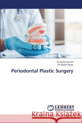 Periodontal Plastic Surgery Kumari, Dr Amrita, Yadav, Dr Ashish 9786138352167 LAP Lambert Academic Publishing - książka