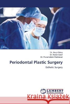 Periodontal Plastic Surgery Muley, Dr. Anuja, Saraf, Dr. Kedar, Rakhewar, Dr. Purushottam 9786206163466 LAP Lambert Academic Publishing - książka