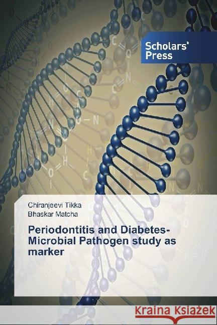 Periodontitis and Diabetes-Microbial Pathogen study as marker Tikka, Chiranjeevi; Matcha, Bhaskar 9783659844256 Scholar's Press - książka