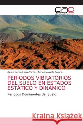 Periodos Vibratorios del Suelo En Estados Estático Y Dinámico Gema Karina Ibarra Torúa, Armando Ayala Corona 9786203038736 Editorial Academica Espanola - książka