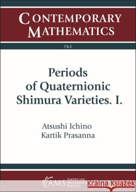 Periods of Quaternionic Shimura Varieties. I. Atsushi Ichino Kartik Prasanna  9781470448943 American Mathematical Society - książka
