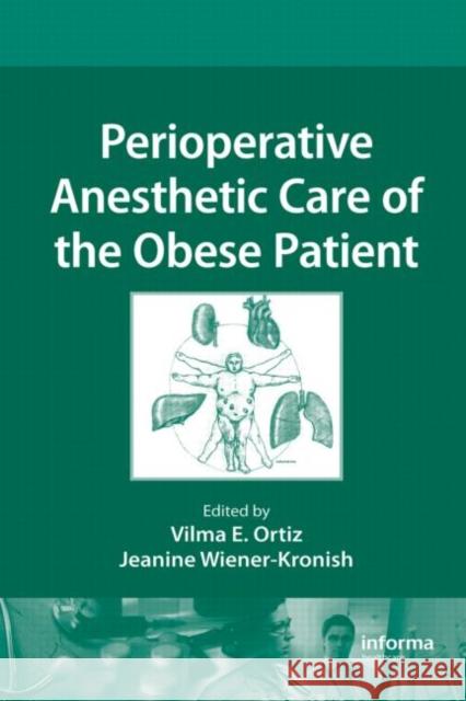 Perioperative Anesthetic Care of the Obese Patient Jeanine Wiener-Kronish Vilma E. Ortiz 9781420095302 Informa Healthcare - książka