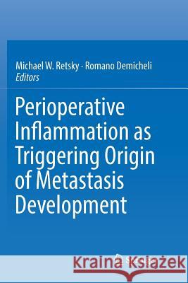 Perioperative Inflammation as Triggering Origin of Metastasis Development Michael W. Retsky Romano Demicheli 9783319862897 Springer - książka