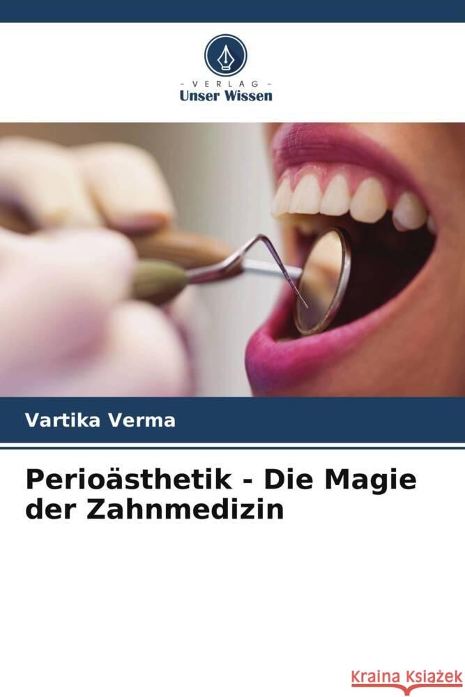 Perioästhetik - Die Magie der Zahnmedizin Verma, Vartika 9786204788012 Verlag Unser Wissen - książka