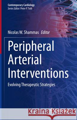 Peripheral Arterial Interventions: Evolving Therapeutic Strategies Nicolas W. Shammas   9783031097409 Springer International Publishing AG - książka