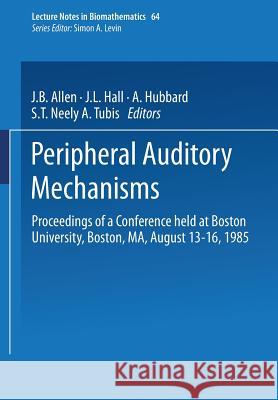 Peripheral Auditory Mechanisms: Proceedings of a Conference Held at Boston University, Boston, Ma, August 13-16, 1985 Allen, J. B. 9783540160953 Springer - książka