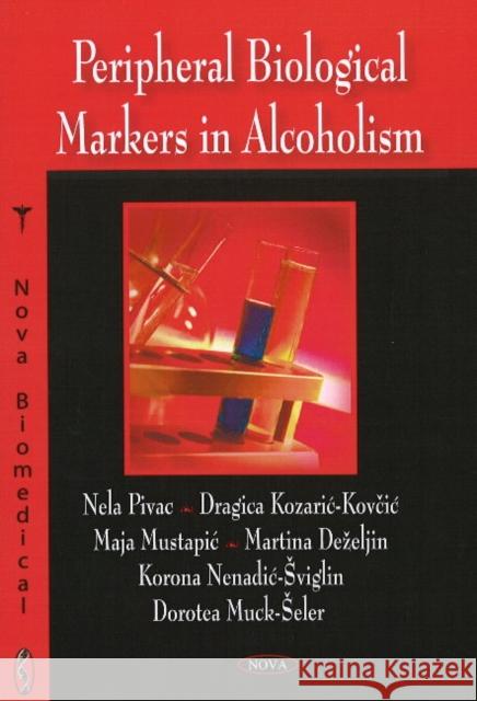 Peripheral Biological Markers in Alcoholism Nela Pivac, Dragica Kozariæ-Kovaèiæ, Maja Mustapiæ, Martina Deeljin, Korona Nenadiæ-viglin, Dorotea Muck-eler 9781604566178 Nova Science Publishers Inc - książka