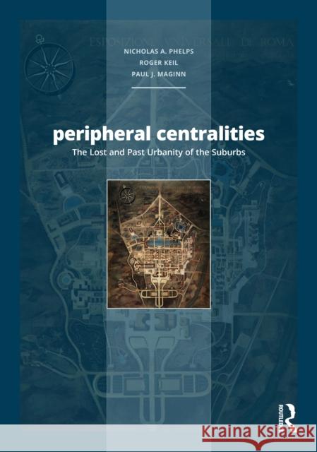 Peripheral Centralities: The Lost and Past Urbanity of the Suburbs Nicholas a. Phelps Roger Keil Paul Maginn 9781032412498 Routledge - książka