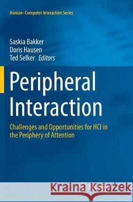 Peripheral Interaction: Challenges and Opportunities for HCI in the Periphery of Attention Bakker, Saskia 9783319805894 Springer - książka