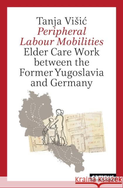 Peripheral Labour Mobilities Visic, Tanja 9783593516417 Campus Verlag - książka